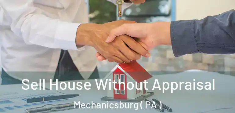  Sell House Without Appraisal Mechanicsburg ( PA )