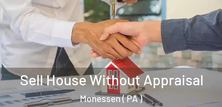  Sell House Without Appraisal Monessen ( PA )