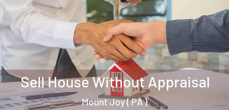  Sell House Without Appraisal Mount Joy ( PA )