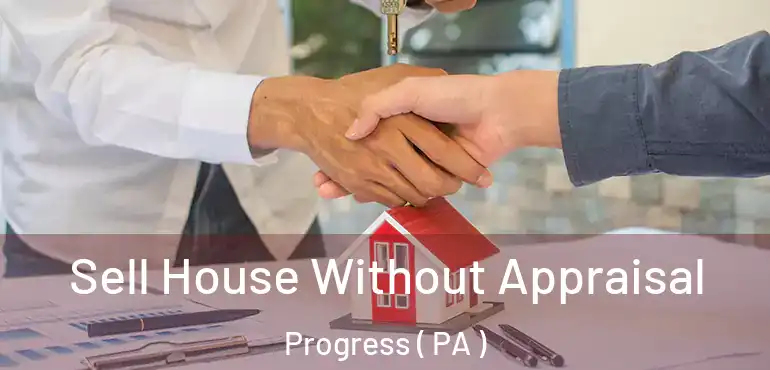  Sell House Without Appraisal Progress ( PA )
