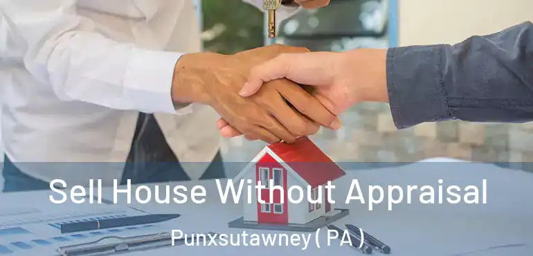  Sell House Without Appraisal Punxsutawney ( PA )