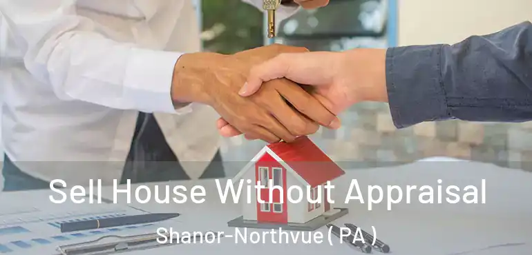  Sell House Without Appraisal Shanor-Northvue ( PA )