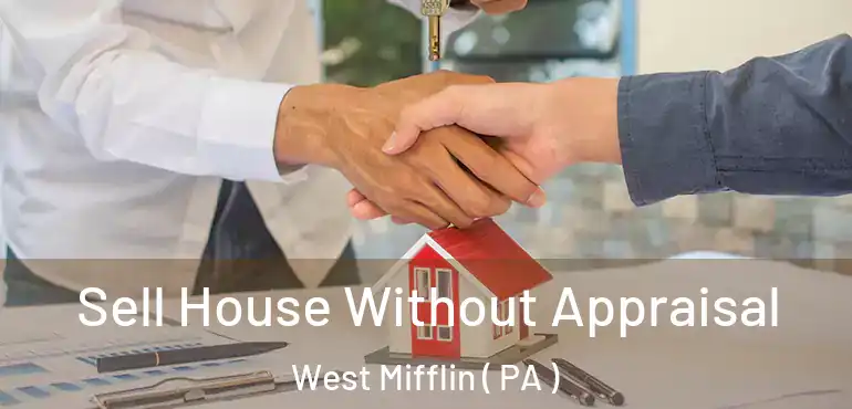  Sell House Without Appraisal West Mifflin ( PA )