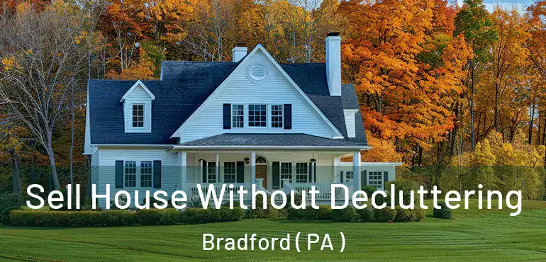  Sell House Without Decluttering Bradford ( PA )