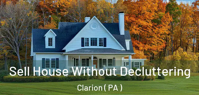  Sell House Without Decluttering Clarion ( PA )