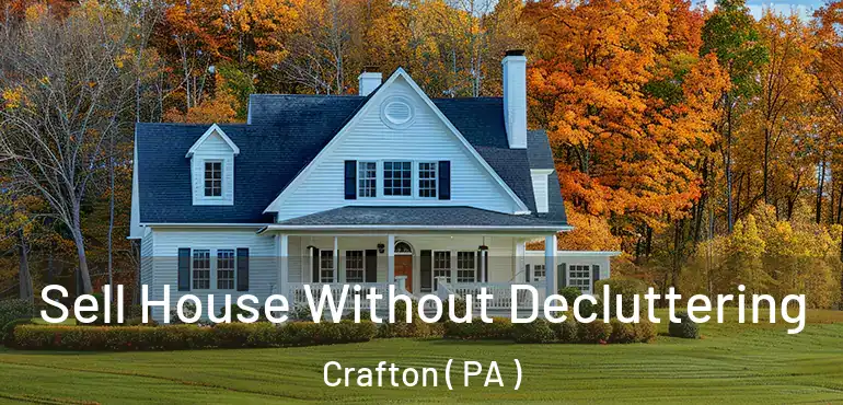  Sell House Without Decluttering Crafton ( PA )