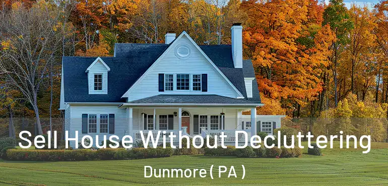  Sell House Without Decluttering Dunmore ( PA )
