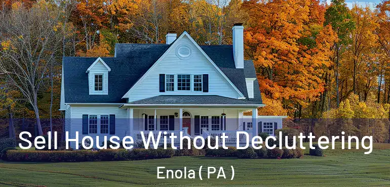  Sell House Without Decluttering Enola ( PA )