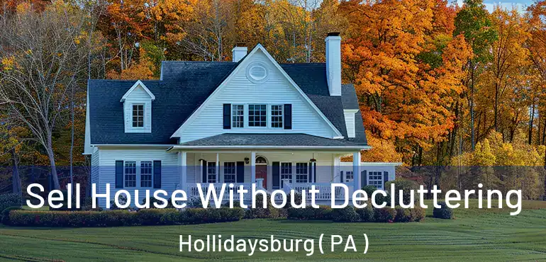  Sell House Without Decluttering Hollidaysburg ( PA )