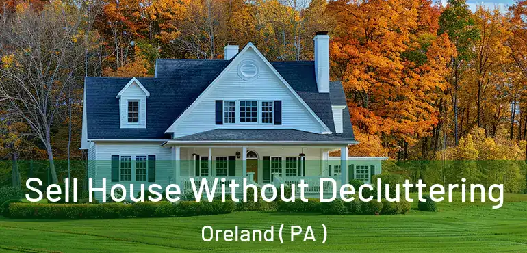  Sell House Without Decluttering Oreland ( PA )