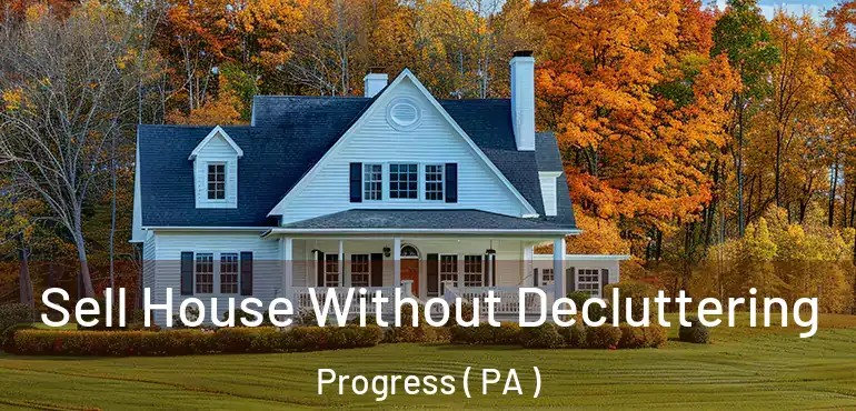  Sell House Without Decluttering Progress ( PA )