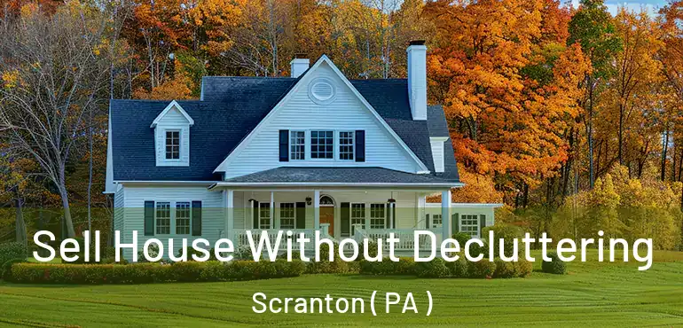  Sell House Without Decluttering Scranton ( PA )