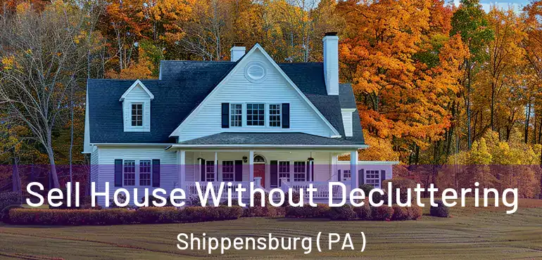  Sell House Without Decluttering Shippensburg ( PA )