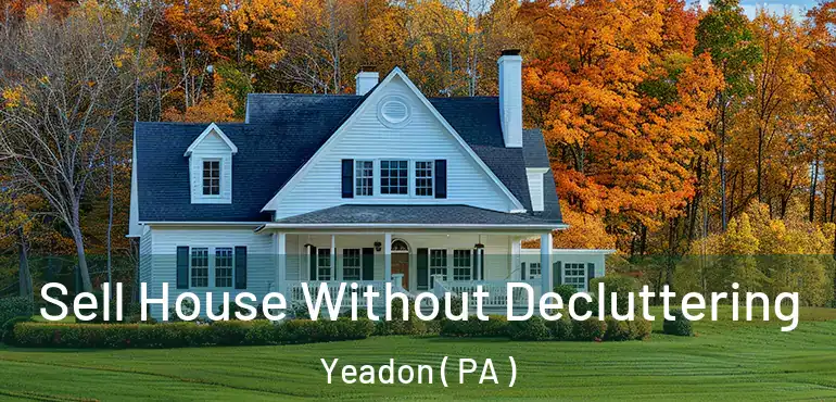  Sell House Without Decluttering Yeadon ( PA )