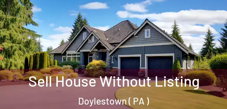  Sell House Without Listing Doylestown ( PA )