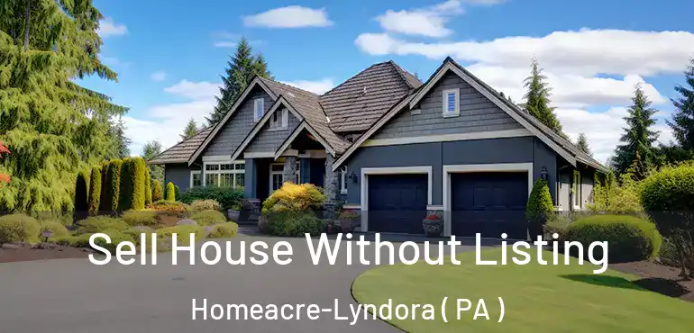  Sell House Without Listing Homeacre-Lyndora ( PA )