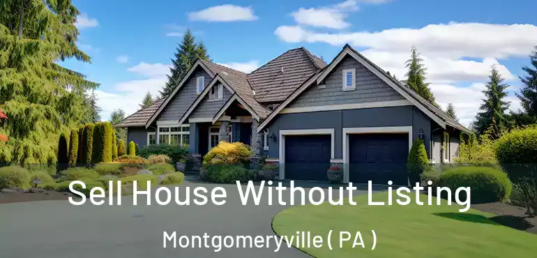  Sell House Without Listing Montgomeryville ( PA )