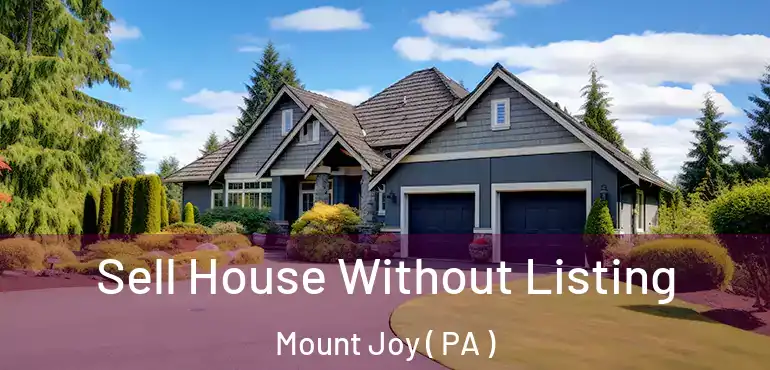  Sell House Without Listing Mount Joy ( PA )