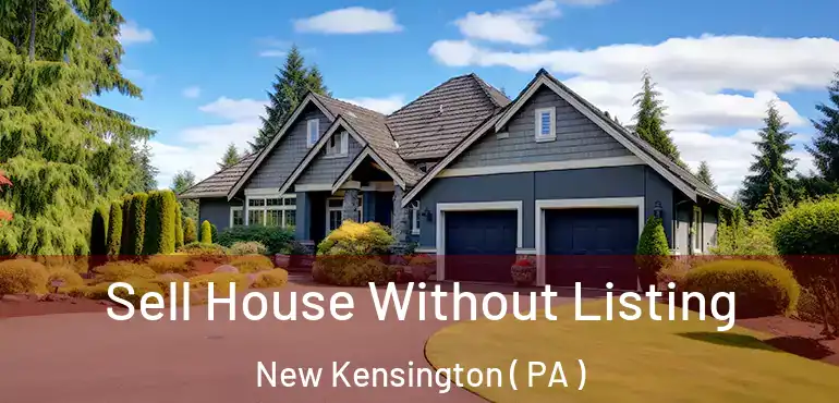  Sell House Without Listing New Kensington ( PA )