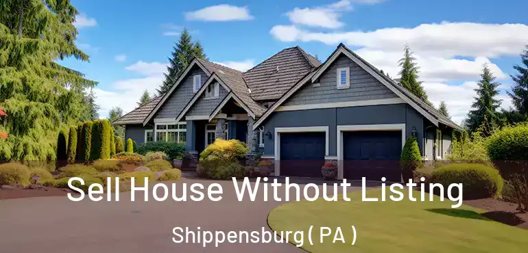  Sell House Without Listing Shippensburg ( PA )