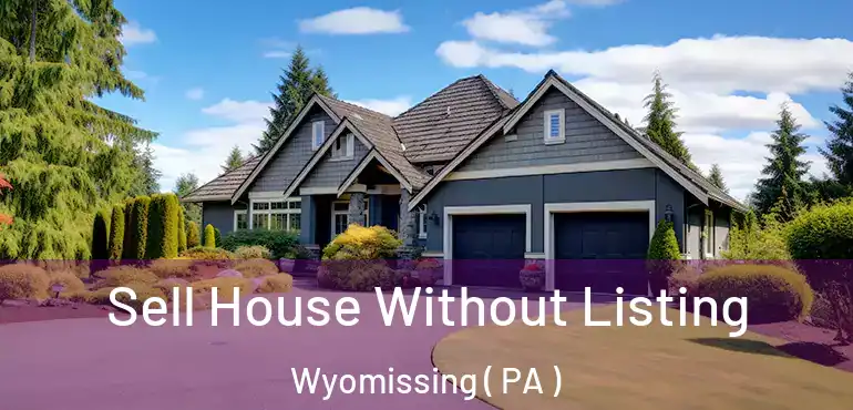  Sell House Without Listing Wyomissing ( PA )