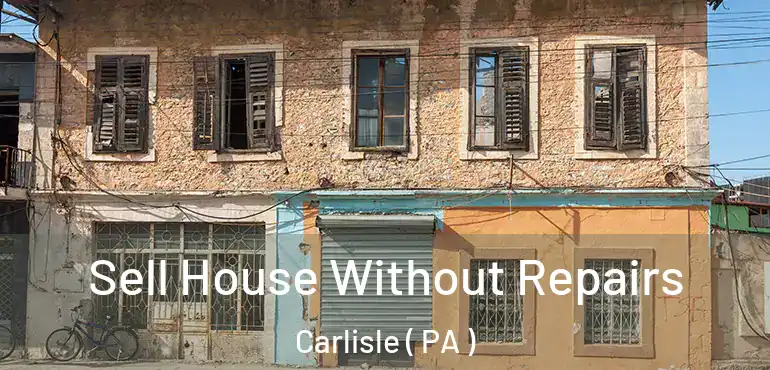  Sell House Without Repairs Carlisle ( PA )