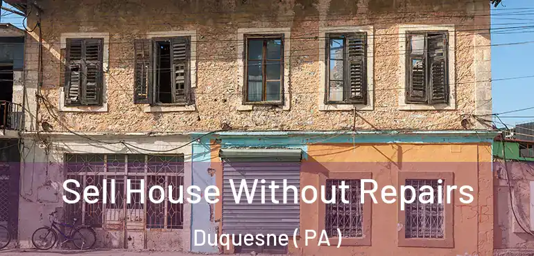  Sell House Without Repairs Duquesne ( PA )