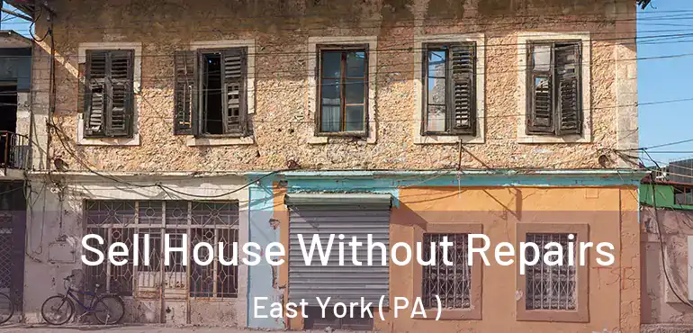  Sell House Without Repairs East York ( PA )