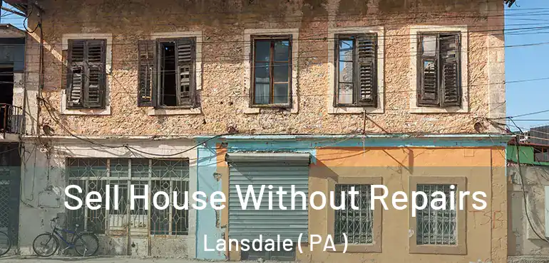  Sell House Without Repairs Lansdale ( PA )