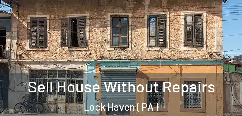  Sell House Without Repairs Lock Haven ( PA )