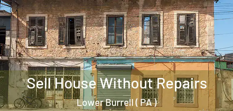  Sell House Without Repairs Lower Burrell ( PA )