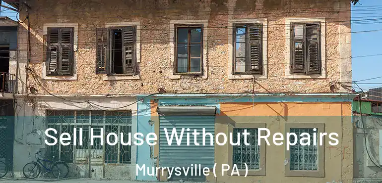  Sell House Without Repairs Murrysville ( PA )