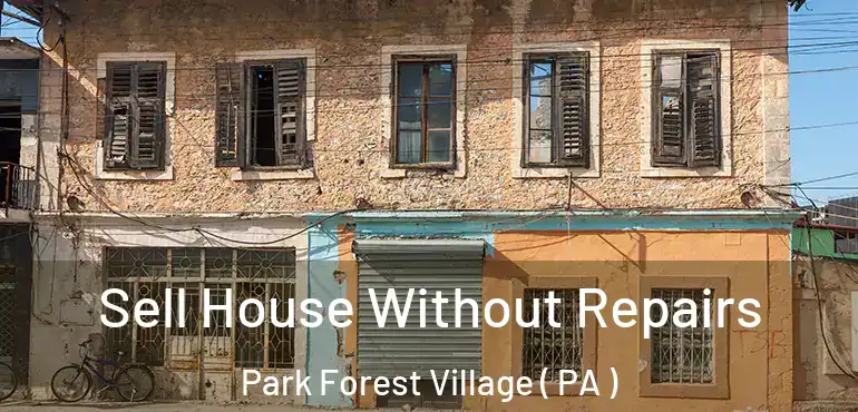  Sell House Without Repairs Park Forest Village ( PA )