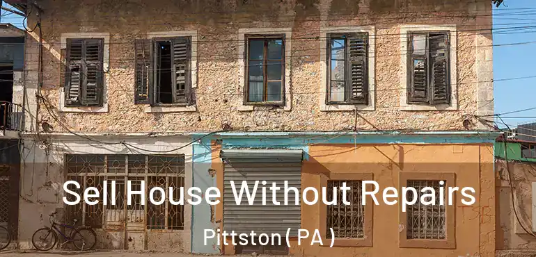  Sell House Without Repairs Pittston ( PA )