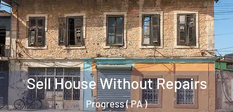  Sell House Without Repairs Progress ( PA )