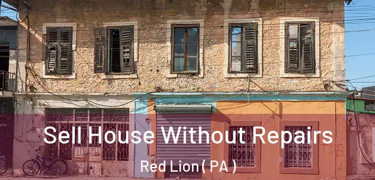  Sell House Without Repairs Red Lion ( PA )
