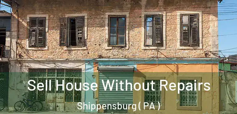  Sell House Without Repairs Shippensburg ( PA )