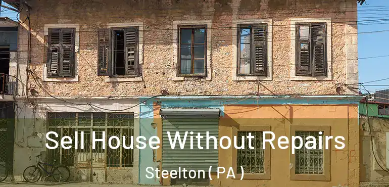  Sell House Without Repairs Steelton ( PA )