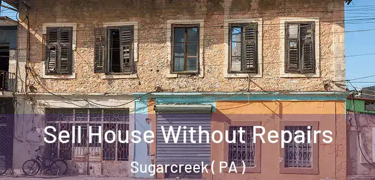  Sell House Without Repairs Sugarcreek ( PA )