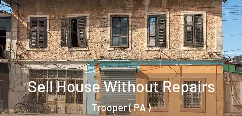  Sell House Without Repairs Trooper ( PA )