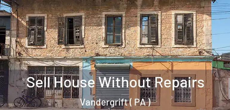  Sell House Without Repairs Vandergrift ( PA )