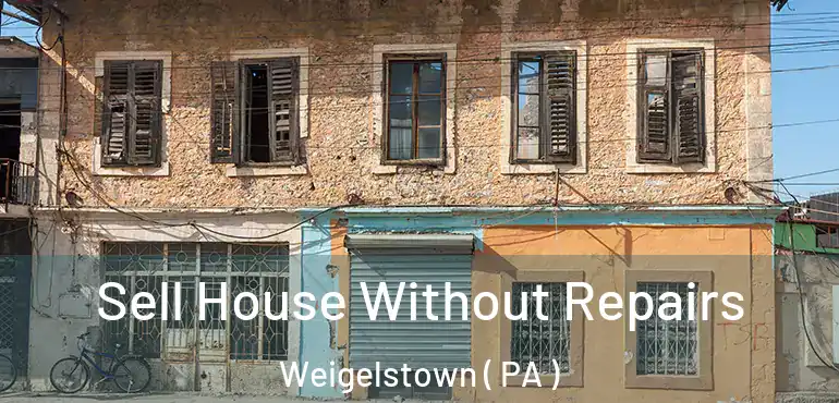  Sell House Without Repairs Weigelstown ( PA )