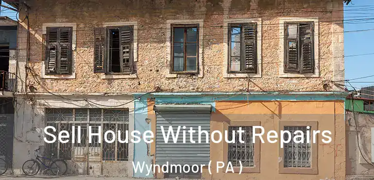  Sell House Without Repairs Wyndmoor ( PA )