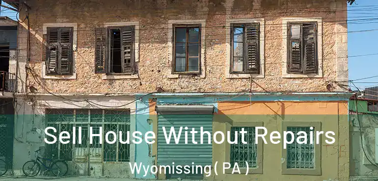  Sell House Without Repairs Wyomissing ( PA )