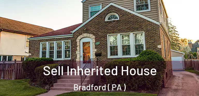  Sell Inherited House Bradford ( PA )