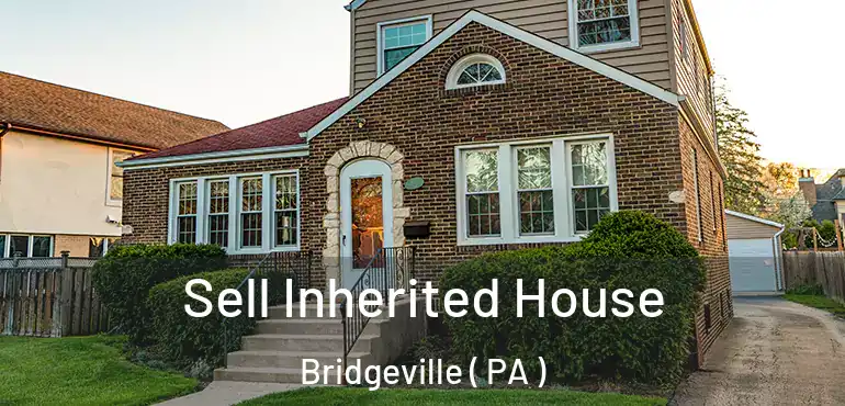  Sell Inherited House Bridgeville ( PA )