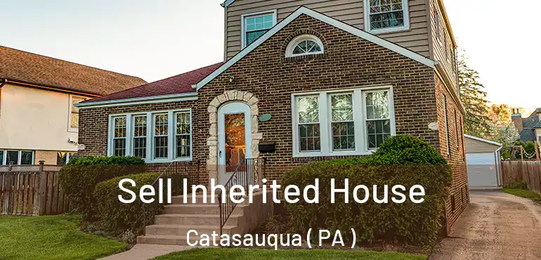  Sell Inherited House Catasauqua ( PA )