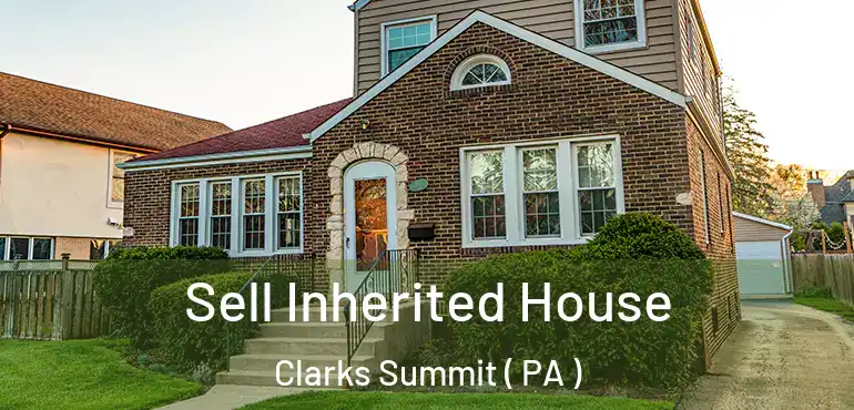  Sell Inherited House Clarks Summit ( PA )