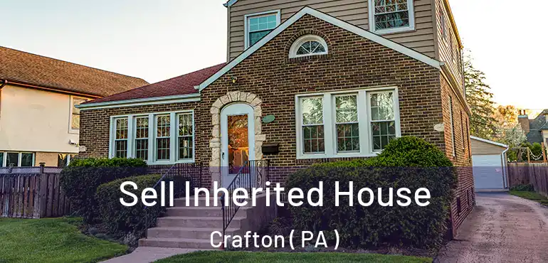 Sell Inherited House Crafton ( PA )