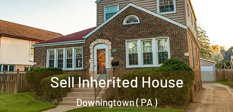  Sell Inherited House Downingtown ( PA )